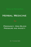 Natural Remedies: Herbal Medicine for Pregnancy, High Blood Pressure and Anxiety B0CF4FN6N7 Book Cover