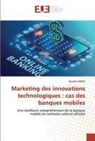 Marketing des innovations technologiques : cas des banques mobiles: Une meilleure compréhension de la banque mobile en contexte culturel africain 6203428884 Book Cover