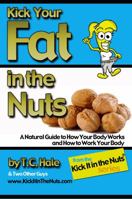 Kick Your Fat in the Nuts 0986008931 Book Cover