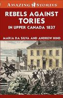 Rebels Against Tories in Upper Canada 1837 1552774910 Book Cover