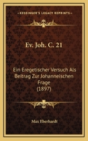 Ev. Joh. C. 21: Ein Eregetischer Versuch Als Beitrag Zur Johanneischen Frage (1897) 1120618231 Book Cover