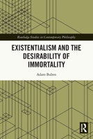 Existentialism and the Desirability of Immortality 1032249927 Book Cover