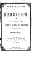 Five Months In Rebeldom: Or Notes From The Diary Of A Bull Run Prisoner, At Richmond 3744761371 Book Cover