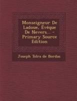 Monseigneur de Ladoue, A(c)Vaaque de Nevers: Esquisse Biographique Suivie Du Ra(c)Suma(c) 2011304156 Book Cover