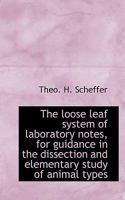 The Loose Leaf System Of Laboratory Notes, For Guidance In The Dissection And Elementary Study Of Animal Types... 1113809043 Book Cover