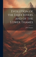 Evolution of the Essex Rivers and of the Lower Thames 1022197029 Book Cover