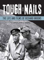 Tough as Nails: The Life and Films of Richard Brooks 0299251241 Book Cover