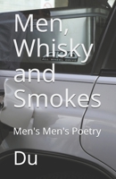 Men, Whisky and Smokes: Men's Men's Poetry 1678101044 Book Cover