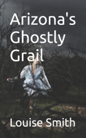 Arizona's Ghostly Grail B0C1JBC5Z5 Book Cover