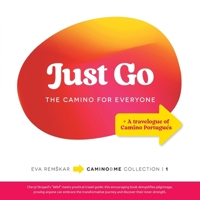 Just Go: The Camino for Everyone 1982289996 Book Cover