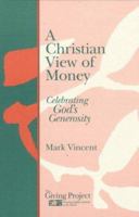 A Christian View of Money: Celebrating God's Generosity (Giving Project) 0836194519 Book Cover