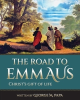 The Road To Emmaus: Christ's Gift of Life B0CXRN5BLJ Book Cover