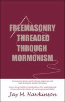 Freemasonry Threaded Through Mormonism 1491720409 Book Cover