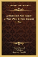 Avviamento Allo Studio Critico Delle Lettere Italiane (1907) 1173791574 Book Cover
