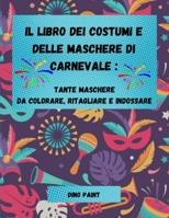 Il Libro dei Costumi e delle Maschere di Carnevale: Tante Maschere da Colorare, Ritagliare e Indossare B08W7DK96Y Book Cover