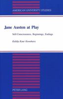 Jane Austen at Play: Self-Consciousness, Beginnings, Endings (American University Studies Series IV, English Language and Literature) 0820420409 Book Cover