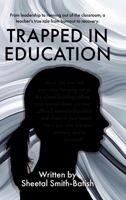 Trapped in Education: From leadership to running out of the classroom, a teacher's true tale from burnout to recovery. 022884262X Book Cover