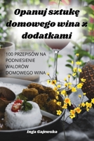 Opanuj sztuke domowego wina z dodatkami (Polish Edition) 1836873115 Book Cover
