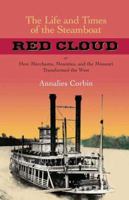 The Life and Times of the Steamboat Red Cloud: How Merchants, Mounties, and the Missouri Transformed the West 1585445169 Book Cover