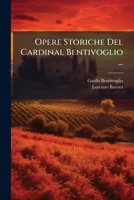 Opere Storiche Del Cardinal Bentivoglio ...: Memorie 1142357694 Book Cover