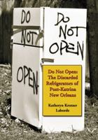 Do Not Open: The Discarded Refrigerators of Post-Katrina New Orleans 0786437898 Book Cover