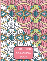 GEOMETRIC COLORING BOOK: Pattern Coloring Book for Adults and kids with 60 Calming and Meditative Pattern Designs for Stress Relief and Relaxation. B08PXBGT1X Book Cover