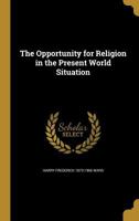 The Opportunity for Religion in the Present World Situation 1437163459 Book Cover
