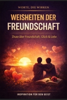 Weisheiten der Freundschaft: 110 Zitate mit Reflexionsseiten über Freundschaft, Glück und Liebe (Worte, die wirken) (German Edition) B0GMHSSB5K Book Cover