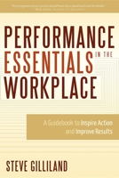 Performance Essentials In The Workplace: A Guidebook To Inspire Action and Improve Results 1599321882 Book Cover