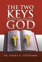 The Two Keys to the Kingdom of God 1441585567 Book Cover