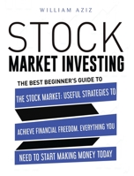 Stock Market Investing: The Best Beginner's Guide To The Stock Market: Useful Strategies To Achieve Financial Freedom. Everything You Need To Start Making Money Today 191402317X Book Cover