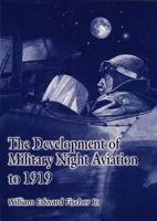 The Development of Military Night Aviation to 1919 1585660647 Book Cover