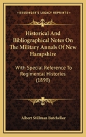 Historical and Bibliographical Notes on the Military Annals of New Hampshire: With Special Reference 1022006916 Book Cover