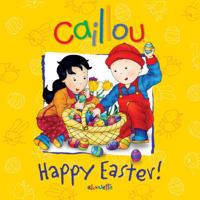 Caillou: Happy Easter! 2894508085 Book Cover