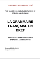 LA GRAMMAIRE FRANÇAISE EN BREF: THE BASICS FOR A LEVELS EXPLAINED IN FRENCH AND ENGLISH B09K1RXF4J Book Cover