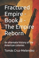 Fractured Empire - Book II - The Empire Reborn: An alternate history of the American colonies (Fractured Empire - An Alternate History of the American Colonies) B0FHDHKDB7 Book Cover