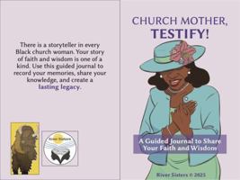 Church Mother, Testify!: A Guided Journal to Share Your Faith and Wisdom; Prayer Journal & Memoir with Prompts, Bible Verses, Recipe Cards for Mothers B0F7FDNSGP Book Cover