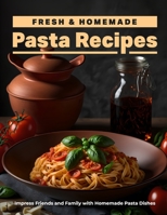 Fresh & Homemade Pasta Recipes: Fun & Unique Ideas for Deliciously Creative Pasta B0BT9476TD Book Cover