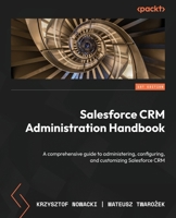 Salesforce CRM Administration Handbook: A comprehensive guide to administering, configuring, and customizing Salesforce CRM 1835085695 Book Cover