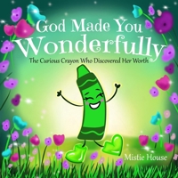 God Made You Wonderfully: The Curious Crayon Who Discovered Her Worth (In God's image kids, Christian book Psalm 139) B0CT59QDDK Book Cover