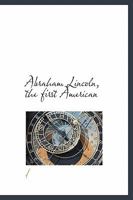 Abraham Lincoln, the first American 1116280914 Book Cover