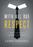 With All Due Respect: How to Biblically Respond to Authority 1598942565 Book Cover