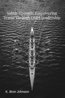 Subtle Strength: Empowering Teams Through Quiet Leadership 1068896337 Book Cover