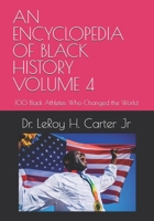 AN ENCYCLOPEDIA OF BLACK HISTORY VOLUME 4: 100 Black Athletes Who Changed the World B0GN34LFCT Book Cover