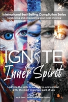 Ignite Your Inner Spirit: Learning the Skills to Awaken to, and Connect with, the Most Important Part of You 1792341733 Book Cover