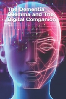 The Dementia Dilemma and The Digital Companion B0HGLVC291 Book Cover