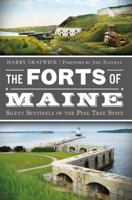 The Forts of Maine: Silent Sentinels of the Pine Tree State (War Era and Military) 1609495365 Book Cover