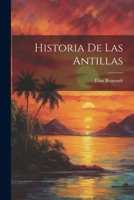 Historia De Las Antillas 1022558463 Book Cover