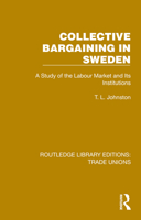 Collective Bargaining in Sweden: A Study of the Labour Market and Its Institutions (Routledge Library Editions: Trade Unions) 1032394129 Book Cover