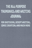 The All Purpose Thumbnail and Writing Journal: For sketching, scriptwriting, comic creation, and more. 1694184625 Book Cover